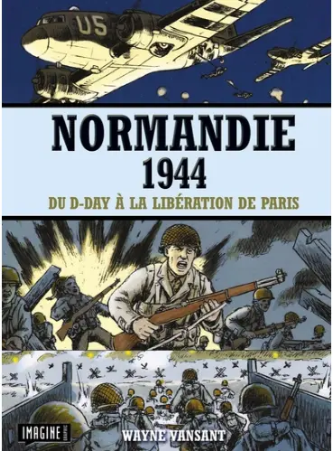 Normandie 1944: du D-Day à la libération de Paris